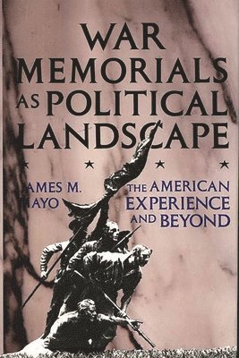 James M. Mayo - War Memorials as Political Landscape, Inbunden