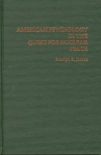 bokomslag American Psychology in the Quest for Nuclear Peace