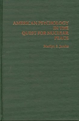 bokomslag American Psychology in the Quest for Nuclear Peace
