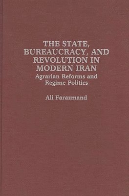 Ali Farazmand - State, Bureaucracy, and Revolution in Modern Iran, Inbunden