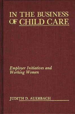 Judith G. Auerbach - In the Business of Child Care, Inbunden