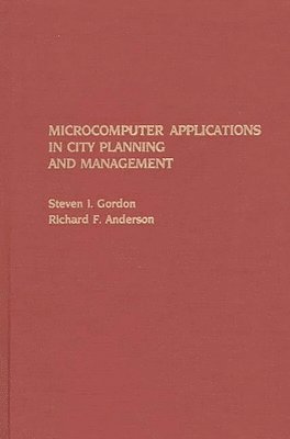 Richard F. Anderson, Steven I. Gordon - Microcomputer Applications in City Planning and Management, Inbunden