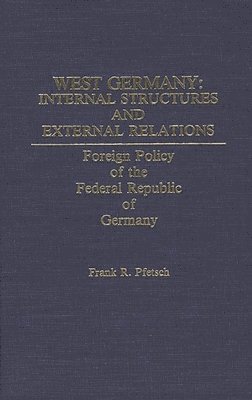 bokomslag West Germany: Internal Structures and External Relations