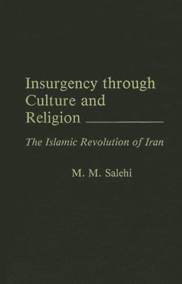 Mohammd M. Salehi - Insurgency Through Culture and Religion, Inbunden