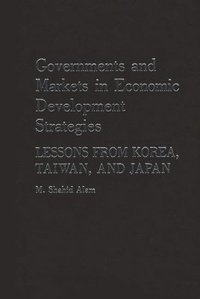 bokomslag Governments and Markets in Economic Development Strategies