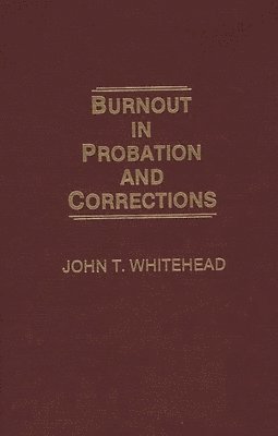 John T. Whitehead - Burnout in Probation and Corrections, Inbunden
