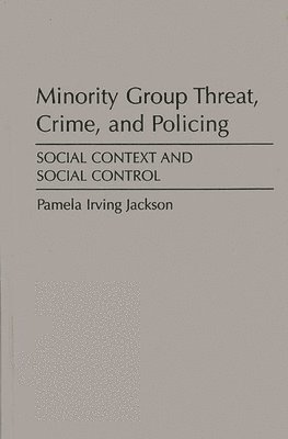 Minority Group Threat, Crime, and Policing 1