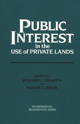 Marion Clawson, Benjamin C. Dysart - Public Interest in the Use of Private Lands, Inbunden