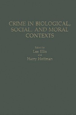 Lee Ellis, Harry Hoffman, Lee Ellis, Harry Hoffman - Crime in Biological, Social, and Moral Contexts, Inbunden
