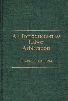 Charles Lacugna - Introduction to Labor Arbitration, Inbunden