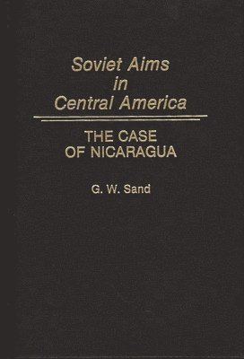 Gregory W. Sand - Soviet Aims in Central America, Inbunden