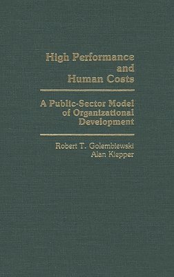 Robert T. Golembiewski, Alan Kiepper - High Performance and Human Costs, Inbunden