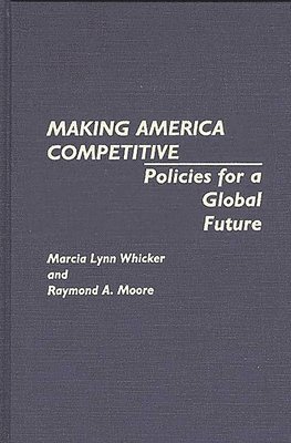 Raymond Moore, Marcia L. Whicker - Making America Competitive, Inbunden