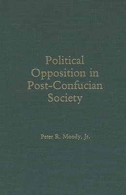 Peter Moody - Political Opposition in Post-Confucian Society, Inbunden