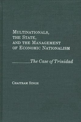 Chaitram Singh - Multinationals, the State, and the Management of Economic Nationalism, Inbunden