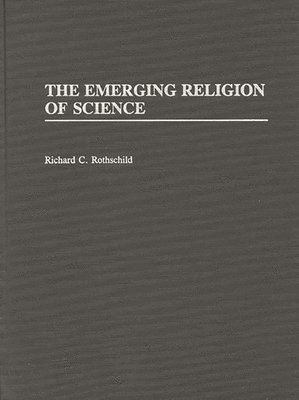 Bessie Rothchild, Richard C. Rothschild - Emerging Religion of Science, Inbunden