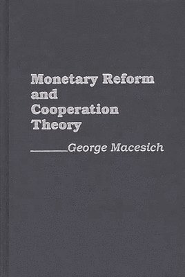 George Macesich - Monetary Reform and Cooperation Theory, Inbunden