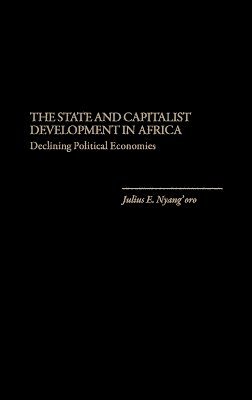 Julius E. Nyang'oro, Julius EDO Nyang'oro, Julius Edo Nyang'oro, Julius E. Nyang'Oro - State and Capitalist Development in Africa, Inbunden