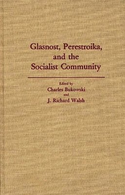Charles Bukowski, J. Richard Walsh - Glasnost, Perestroika, and the Socialist Community, Inbunden