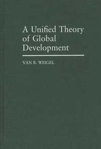 bokomslag A Unified Theory of Global Development