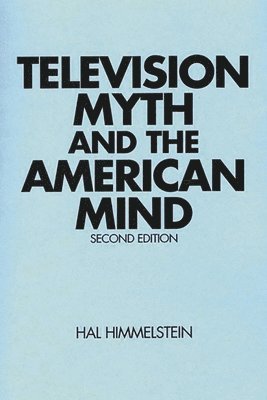 Hal Himmelstein - Television Myth and the American Mind, 2nd Edition, Häftad