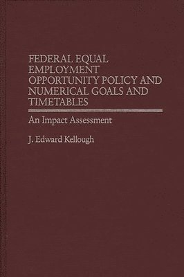 James Kellough, J. Edward Kellough - Federal Equal Employment Opportunity Policy and Numerical Goals and Timetables, Inbunden