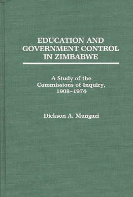 Dickson Mungazi [Deceased] - Education and Government Control in Zimbabwe, Inbunden
