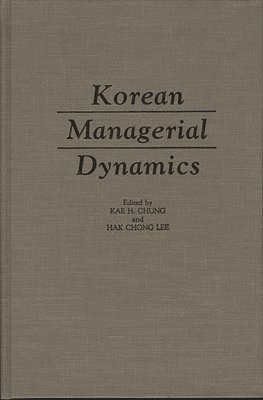 Hak Chong Lee, Kae H. Chung, Hak Chong Lee, Kae H. Chung, Hak Chong Lee - Korean Managerial Dynamics, Inbunden