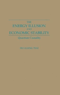 Hui Liang Tsai - Energy Illusion and Economic Stability, Inbunden