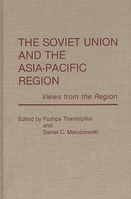 Pushpa Thambipillai, Daniel C. Matuszewski, Daniel Matuszewski - Soviet Union and the Asia-Pacific Region, Inbunden