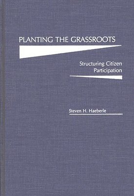 Steven H. Haeberle - Planting the Grassroots, Inbunden