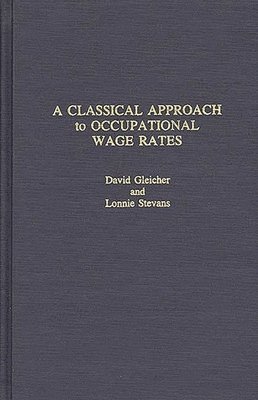 David Gleicher, Rodney Green, Lonnie Stevens, Lonnie Stevans - Classical Approach to Occupational Wage Rates, Inbunden