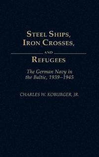 bokomslag Steel Ships, Iron Crosses, and Refugees