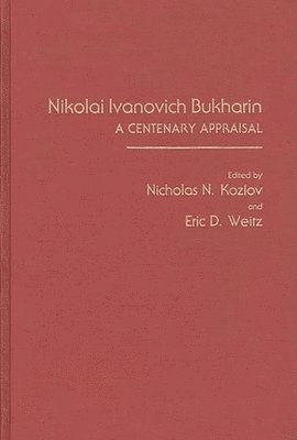 Nicholas Kozlov, Eric D. Weitz - Nikolai Ivanovich Bukharin, Inbunden