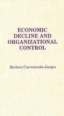 B C. Joerges - Economic Decline and Organizational Control, Inbunden