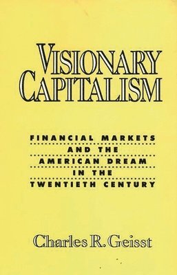 Charles R. Geisst - Visionary Capitalism, Inbunden