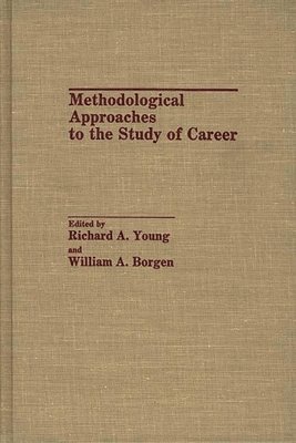 William A. Borgen, Richard A. Young, William A. Borgen, Richard A. Young - Methodological Approaches to the Study of Career, Inbunden