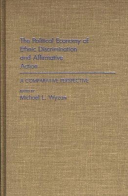 Michael L. Wyzan, Michael L. Wyzan - Political Economy of Ethnic Discrimination and Affirmative Action, Inbunden
