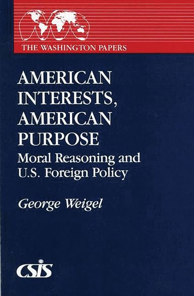 George Weigel - American Interests, American Purpose, Inbunden