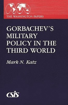 Mark N. Katz - Gorbachev's Military Policy in the Third World, Häftad