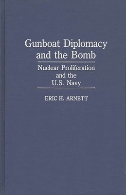 Eric H. Arnett - Gunboat Diplomacy and the Bomb, Inbunden