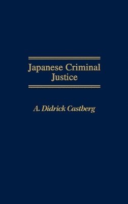 A Didric Castberg - Japanese Criminal Justice, Inbunden