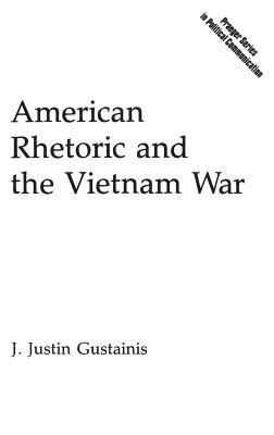 J. Justin Gustainis - American Rhetoric and the Vietnam War, Inbunden