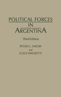 Luigi Manzetti, Peter G. Snow - Political Forces in Argentina, 3rd Edition, Inbunden