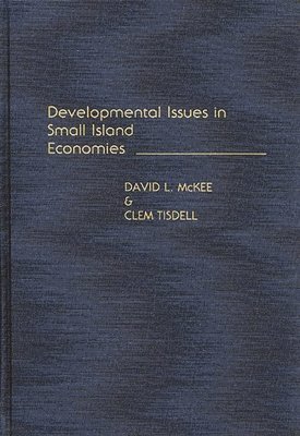David L. McKee, Clement A. Tisdell - Developmental Issues in Small Island Economies, Inbunden