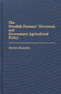 bokomslag The Swedish Farmers' Movement and Government Agricultural Policy