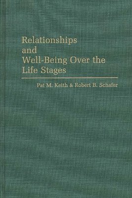 Pat Keith, Robert F. Schafer, Pat M. Keith, Robert B. Schafer - Relationships and Well-Being Over the Life Stages, Inbunden