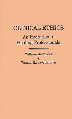 William dePender, Wanda Ikeda-Chandler - Clinical Ethics, Inbunden