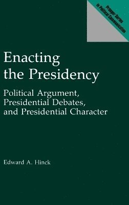 Edward A. Hinck - Enacting the Presidency, Inbunden