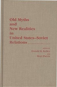bokomslag Old Myths and New Realities in United States-Soviet Relations